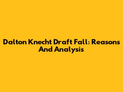 Dalton Knecht Draft Fall: Reasons And Analysis