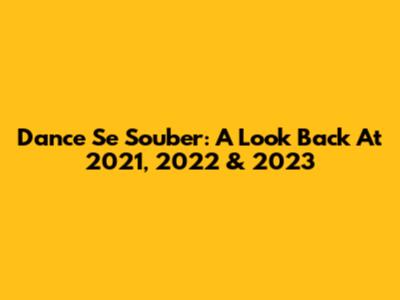 Dance Se Souber: A Look Back At 2021, 2022 & 2023