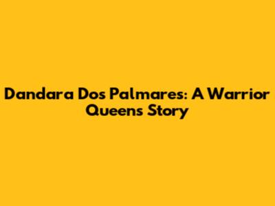 Dandara Dos Palmares: A Warrior Queen's Story