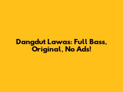 Dangdut Lawas: Full Bass, Original, No Ads!