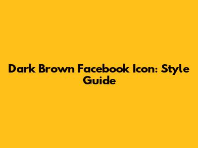 Dark Brown Facebook Icon: Style Guide
