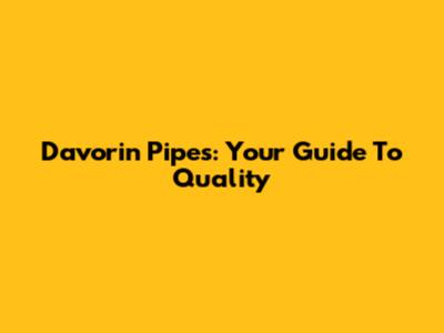 Davorin Pipes: Your Guide To Quality
