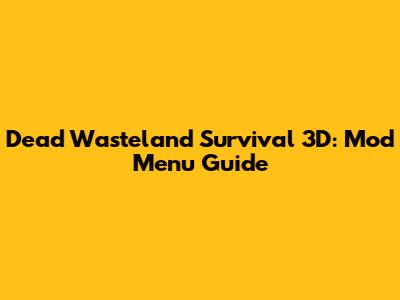 Dead Wasteland Survival 3D: Mod Menu Guide