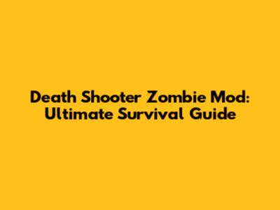 Death Shooter Zombie Mod: Ultimate Survival Guide
