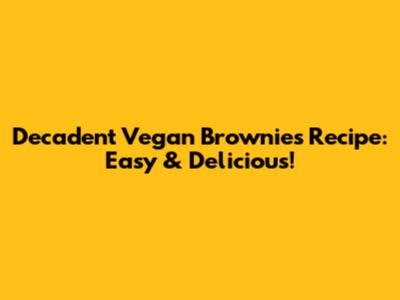 Decadent Vegan Brownies Recipe: Easy & Delicious!