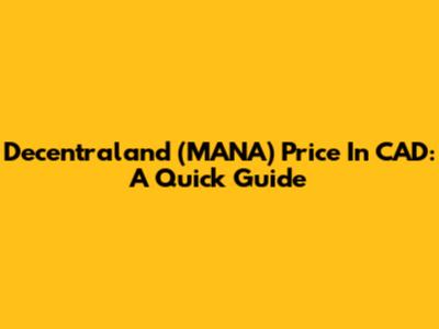 Decentraland (MANA) Price In CAD: A Quick Guide