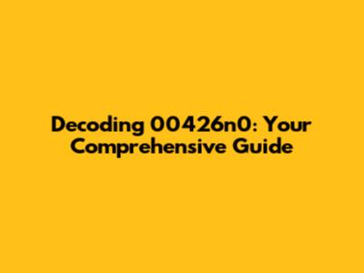 Decoding 00426n0: Your Comprehensive Guide
