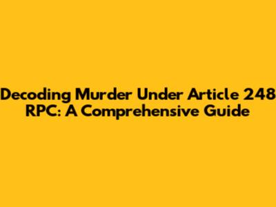 Decoding Murder Under Article 248 RPC: A Comprehensive Guide