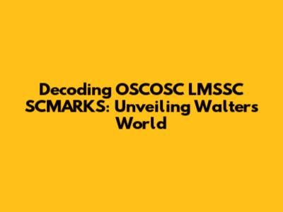 Decoding OSCOSC LMSSC SCMARKS: Unveiling Walter's World