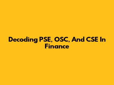 Decoding PSE, OSC, And CSE In Finance