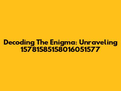 Decoding The Enigma: Unraveling 15781585158016051577