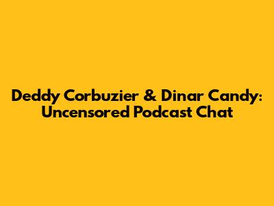 Deddy Corbuzier & Dinar Candy: Uncensored Podcast Chat