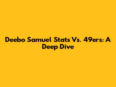 Deebo Samuel Stats Vs. 49ers: A Deep Dive