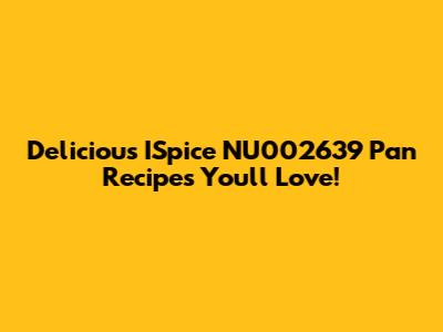Delicious ISpice NU002639 Pan Recipes You'll Love!