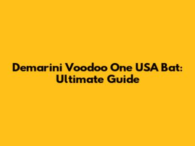 Demarini Voodoo One USA Bat: Ultimate Guide