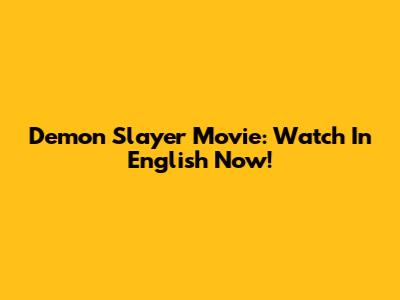 Demon Slayer Movie: Watch In English Now!