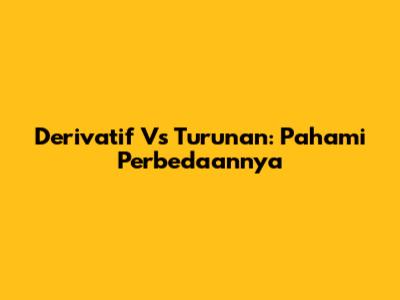 Derivatif Vs Turunan: Pahami Perbedaannya