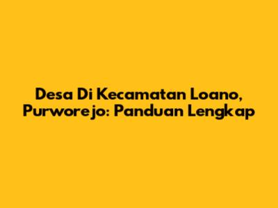 Desa Di Kecamatan Loano, Purworejo: Panduan Lengkap
