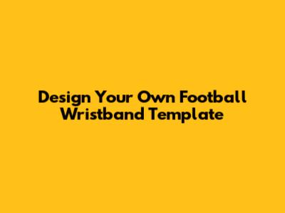 Design Your Own Football Wristband Template