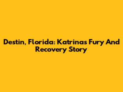 Destin, Florida: Katrina's Fury And Recovery Story