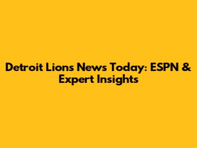 Detroit Lions News Today: ESPN & Expert Insights