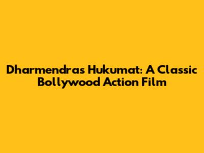 Dharmendra's Hukumat: A Classic Bollywood Action Film
