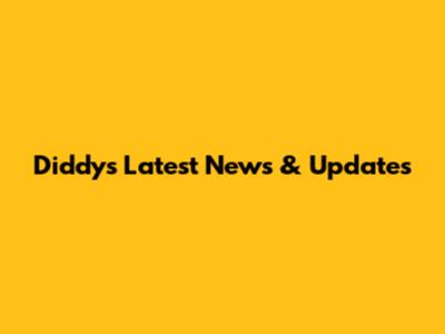 Diddy's Latest News & Updates