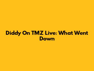 Diddy On TMZ Live: What Went Down