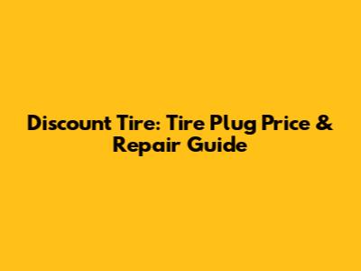 Discount Tire: Tire Plug Price & Repair Guide