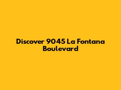 Discover 9045 La Fontana Boulevard