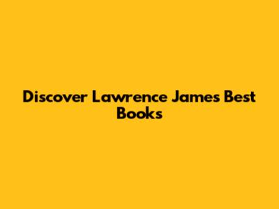 Discover Lawrence James' Best Books