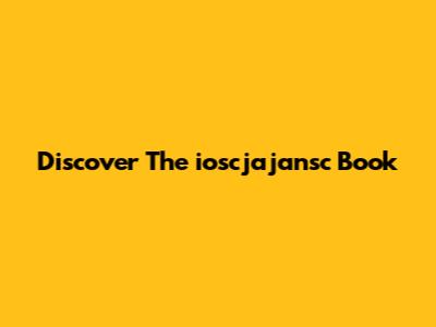 Discover The 'ioscjajansc' Book