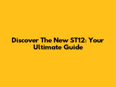 Discover The New ST12: Your Ultimate Guide