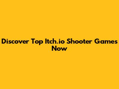 Discover Top Itch.io Shooter Games Now