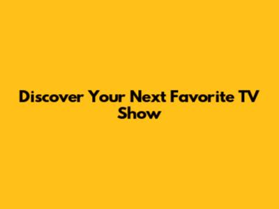 Discover Your Next Favorite TV Show