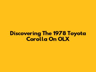 Discovering The 1978 Toyota Corolla On OLX