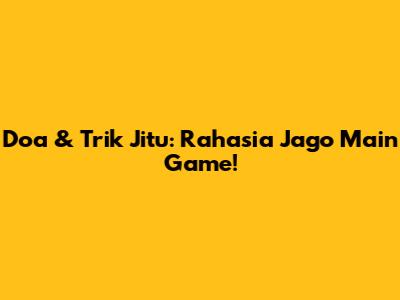 Doa & Trik Jitu: Rahasia Jago Main Game!