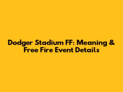 Dodger Stadium FF: Meaning & Free Fire Event Details