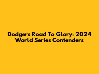 Dodgers' Road To Glory: 2024 World Series Contenders