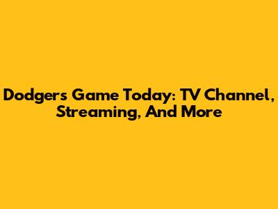 Dodgers Game Today: TV Channel, Streaming, And More