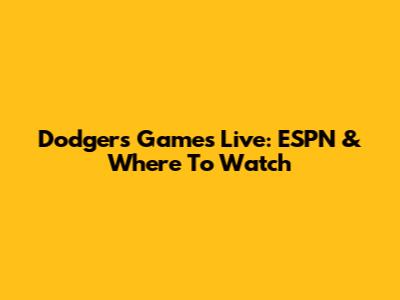Dodgers Games Live: ESPN & Where To Watch