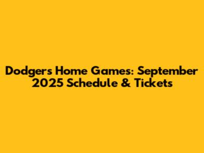 Dodgers Home Games: September 2025 Schedule & Tickets