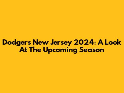 Dodgers New Jersey 2024: A Look At The Upcoming Season