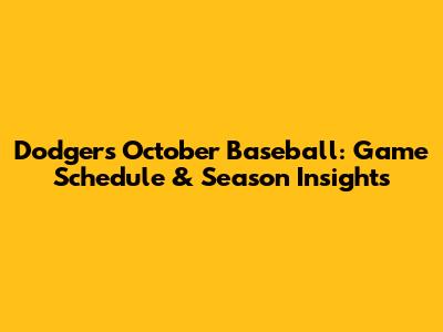 Dodgers October Baseball: Game Schedule & Season Insights