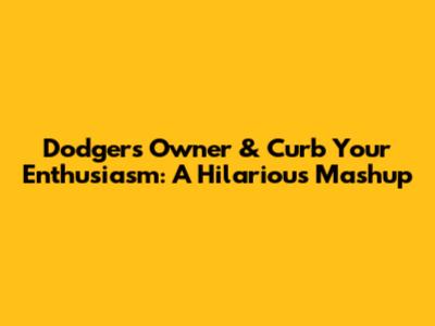 Dodgers Owner & Curb Your Enthusiasm: A Hilarious Mashup