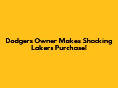 Dodgers Owner Makes Shocking Lakers Purchase!
