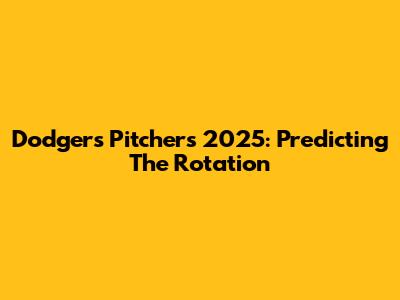 Dodgers Pitchers 2025: Predicting The Rotation