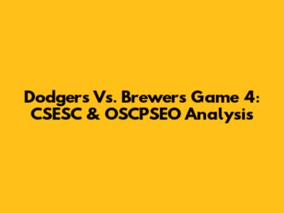 Dodgers Vs. Brewers Game 4: CSESC & OSCPSEO Analysis
