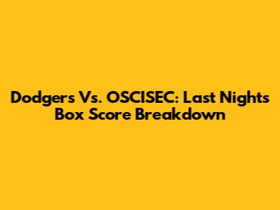 Dodgers Vs. OSCISEC: Last Night's Box Score Breakdown