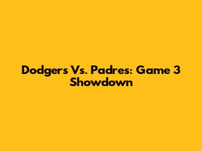 Dodgers Vs. Padres: Game 3 Showdown